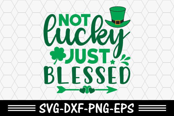 Download St. Patrick's Svg,Not Lucky Just Blessed - St. patrick Collection
